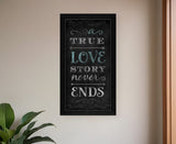 A TRUE Love Story Never Ends Black Framed Print Wall Art
