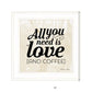 All You Need is Love and Coffee 1 White Framed Print Wall Art