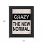 Crazy The New Normal 1 Black Framed Print Wall Art