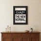 Crazy The New Normal 1 Black Framed Print Wall Art