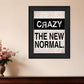 Crazy The New Normal 1 Black Framed Print Wall Art