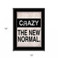 Crazy The New Normal 2 Black Framed Print Wall Art