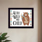 Stay Wild My Child 1 Black Framed Print Wall Art