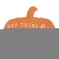 Orange and White Hey There Pumpkin Shaped Wall Art