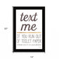 Text Me if You Run Out of Toilet Paper 1 Black Framed Print Wall Art