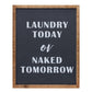 15" X 12" Black And White Laundry Today or Naked Tomorrow Wood Wall Decor