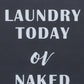15" X 12" Black And White Laundry Today or Naked Tomorrow Wood Wall Decor