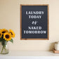 15" X 12" Black And White Laundry Today or Naked Tomorrow Wood Wall Decor