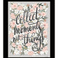 Collect Moments Not Things Black Framed Print Wall Art