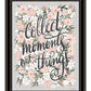 Collect Moments Not Things Black Framed Print Wall Art