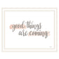 Good Things Are Coming White Framed Print Wall Art