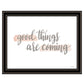 Good Things Are Coming Black Framed Print Wall Art