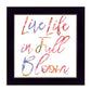 Live Life in Full Bloom Black Framed Print Wall Art