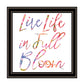 Live Life in Full Bloom Black Framed Print Wall Art
