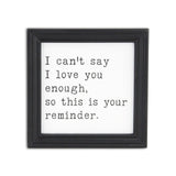 Black And White I Cant Say I Love You Enough Black Framed Print Wall Art