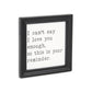 Black And White I Cant Say I Love You Enough Black Framed Print Wall Art